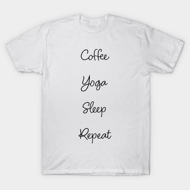 Coffee. Yoga. Sleep. Repeat T-Shirt by tysonstreet